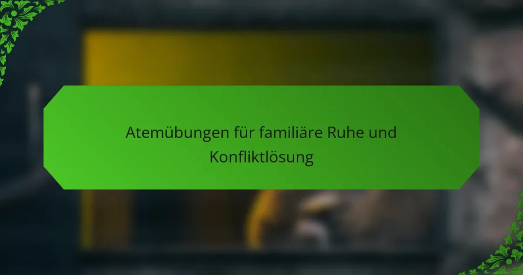 Atemübungen für familiäre Ruhe und Konfliktlösung