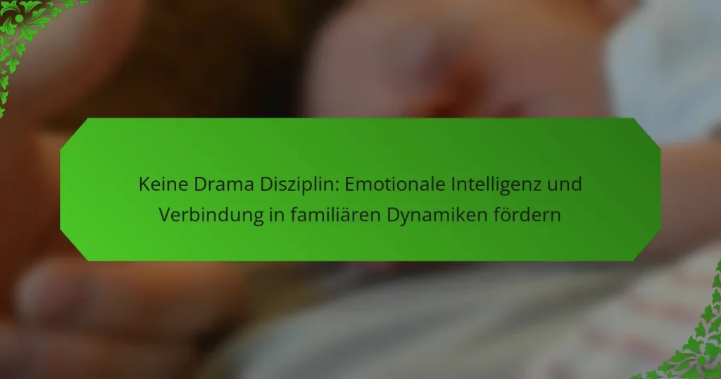 Keine Drama Disziplin: Emotionale Intelligenz und Verbindung in familiären Dynamiken fördern