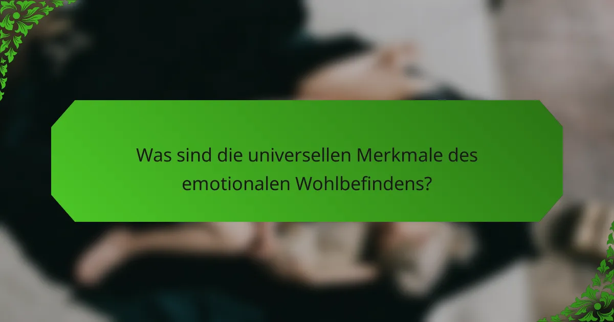 Was sind die universellen Merkmale des emotionalen Wohlbefindens?
