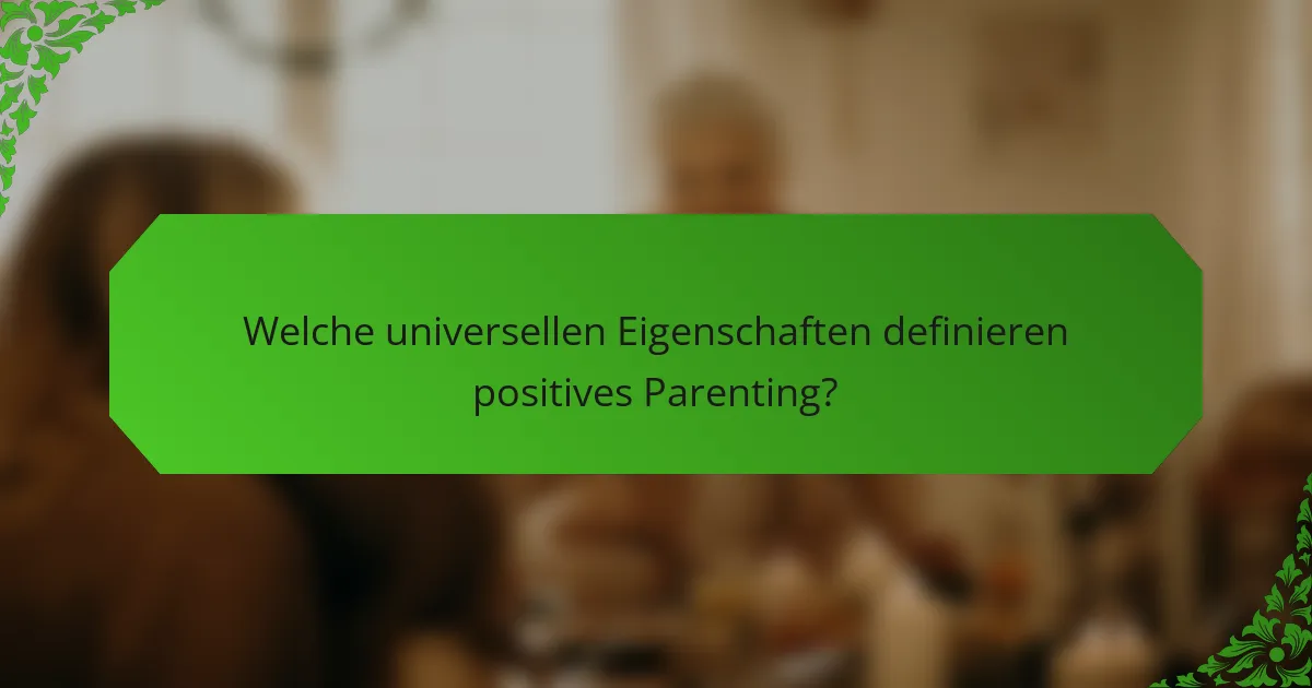 Welche universellen Eigenschaften definieren positives Parenting?